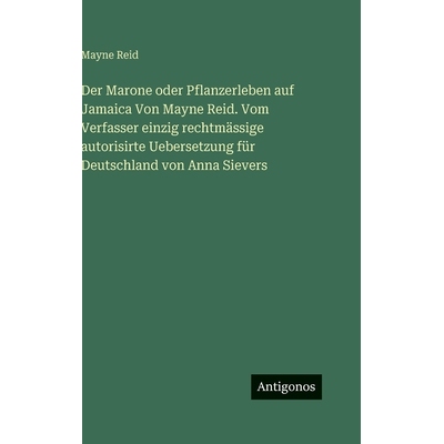 预订 Der Marone oder Pflanzerleben auf Jamaica Von Mayne Reid. Vom Verfasser einzig rechtmässige autorisirte Uebersetzu