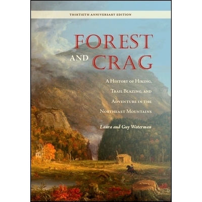 预订 Forest and Crag: A History of Hiking, Trail Blazing, and Adventure in the Northeast Mountains, Thirtieth Anniversar