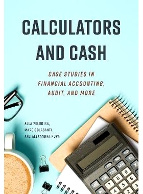预订 Calculators And Cash: Case Studies in Financial Accounting, Audit, and More 计算器和现金：财务会计、审计等案例研究: