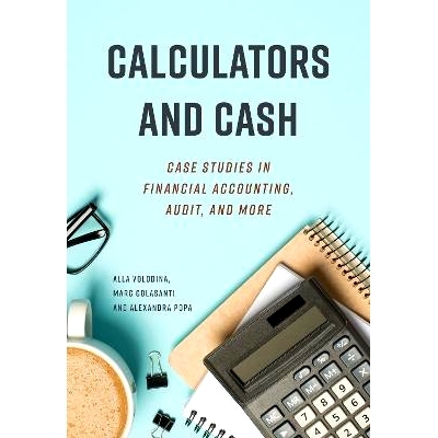 预订 Calculators And Cash: Case Studies in Financial Accounting, Audit, and More 计算器和现金：财务会计、审计等案例研究: