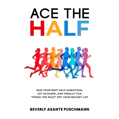 预订 Ace The Half: Run Your Best Half Marathon, Get In Shape, And Finally Tick 