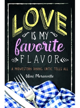 预订 Love Is My Favorite Flavor: A Midwestern Dining Critic Tells All: A Midwestern Dining Critic Tells All 爱情是我*喜