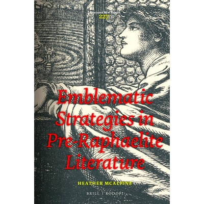 预订 Emblematic Strategies in Pre-Raphaelite Literature 拉斐尔前派文学中的象征策略: 9789004407633