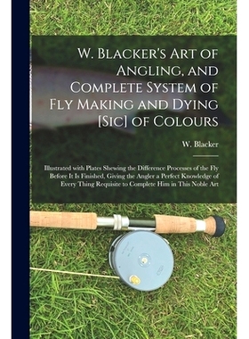 预订 W. Blacker’s Art of Angling, and Complete System of Fly Making and Dying [sic] of Colours: Illustrated With Plates