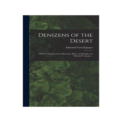 [预订]Denizens of the Desert; a Book of Southwestern Mammals, Birds, and Reptiles, by Edmund C. Jaeger .. 9781017195668