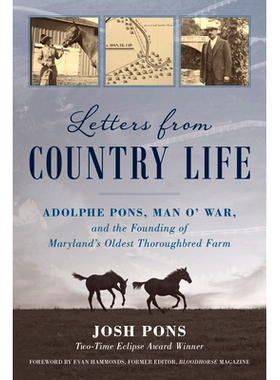 预订 Letters from Country Life: Adolphe Pons, Man o’ War, and the Founding of Maryland’s Oldest Thoroughbred Farm 来自