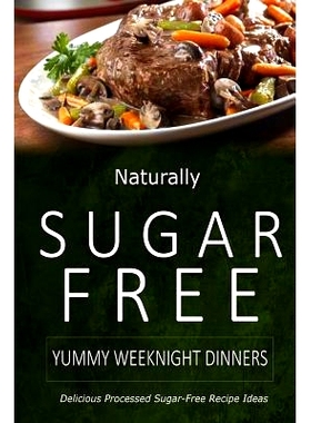 预订 Naturally Sugar-Free - Yummy Weeknight Dinners: Delicious Sugar-Free and Diabetic-Friendly Recipes for the Health-C