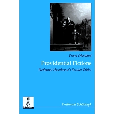 预订 Providential Fictions: Nathaniel Hawthorne’s Secular Ethics 天意小说：纳撒尼尔·霍桑的世俗伦理: 9783506769688