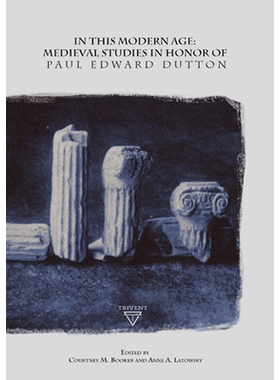 预订 In This Modern Age: Medieval Studies in Honour of Paul Edward Dutton 在这个现代时代：纪念保罗·爱德华·达顿的中世纪