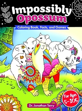 预订 Impossibly Opossum: Coloring Book, Facts, and Games: Adult Coloring Book, Children’s Coloring Book, For Ages 5 - 1