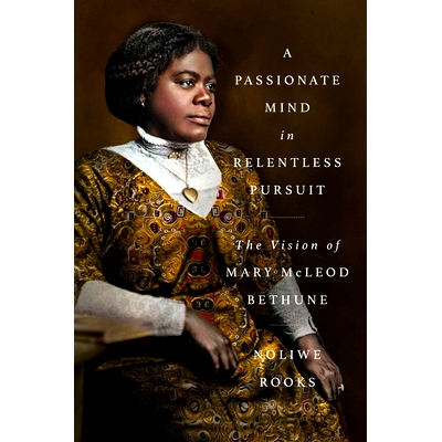 预订 A Passionate Mind in Relentless Pursuit: The Vision of Mary McLeod Bethune 不懈追求的热忱之心：玛丽·麦克劳德·白求