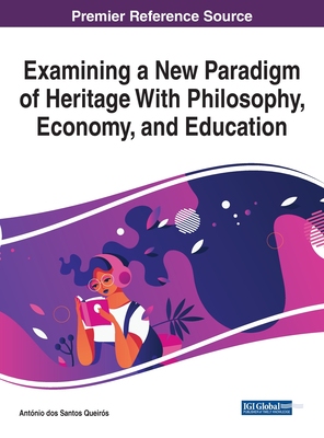 【预订】Examining a New Paradigm of Heritage With Philosophy, Economy, and Education