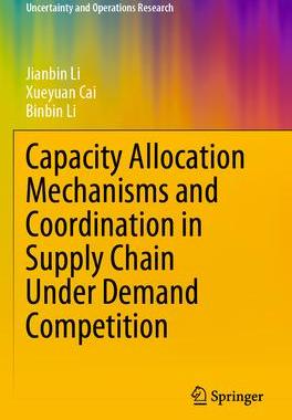 [预订]Capacity Allocation Mechanisms and Coordination in Supply Chain Under Demand Competition 9789811965791