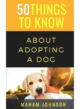预订 50 Things to Know About Adopting a Dog: A Guide to Welcoming a Dog Into Your Home: 9781077855854