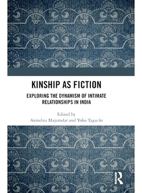预订 Kinship as Fiction: Exploring the Dynamism of Intimate Relationships in India 虚构的亲属关系：探索印度亲密关系的活