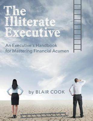 [预订]The Illiterate Executive: An Executive’s Handbook for Mastering Financial Acumen 9781460289945