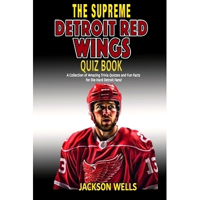 预订 Detroit Red Wings: The Supreme Quiz and Trivia Book for all hockey fans: Over 150 Pages of questions: 9798860301085