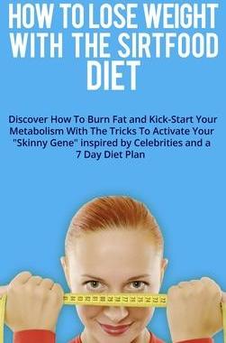 [预订]How to Lose Weight with the Sirtfood Diet: Discover How To Burn Fat and Kick-Start Your Metabolism W 9781802782479