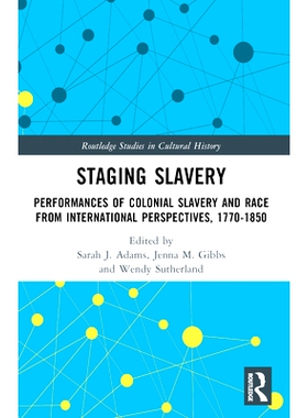 预订 Staging Slavery: Performances of Colonial Slavery and Race from International Perspectives, 1770-1850 分期奴隶制：