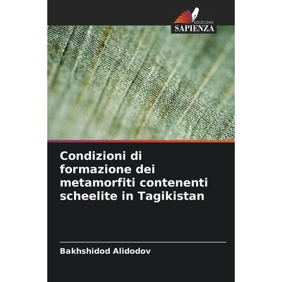 预订 Condizioni di formazione dei metamorfiti contenenti scheelite in Tagikistan: 9786209264412
