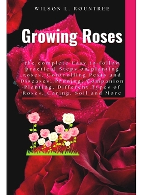 预订 Growing Roses: the complete Easy to follow practical Steps on planting roses, Controlling Pests and Diseases, Pruni