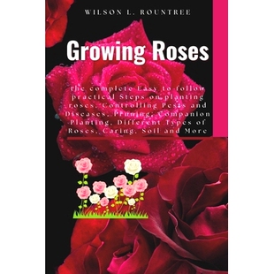 预订 practical Controlling Steps complete Pruni and Diseases the Easy follow roses planting Pests Roses Growing