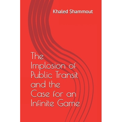 预订 The Implosion of Public Transit and the Case for an Infinite Game: 9798733746876