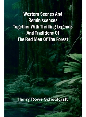 预订 Western Scenes And Reminiscences Together With Thrilling Legends And Traditions Of The Red Men Of The Forest 978936