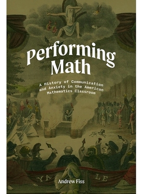 预订 Performing Math: A History of Communication and Anxiety in the American Mathematics Classroom 演算数学：美国数学课