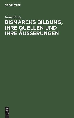 【预订】Bismarcks Bildung, ihre Quellen und ihre Äußerungen 9783111116594