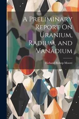 [预订]A Preliminary Report On Uranium, Radium, and Vanadium 9781020309229