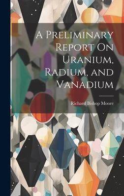 [预订]A Preliminary Report On Uranium, Radium, and Vanadium 9781020309229