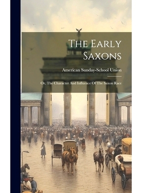 预订 The Early Saxons: Or, The Character And Influence Of The Saxon Race: 9781020159305