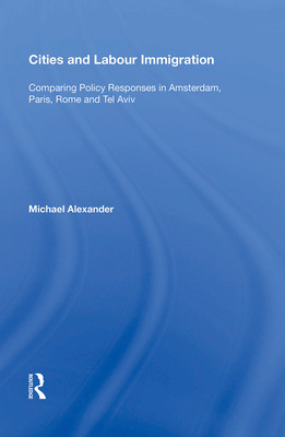 [预订]Cities and Labour Immigration: Comparing Policy Responses in Amsterdam, Paris, Rome and Tel Aviv
