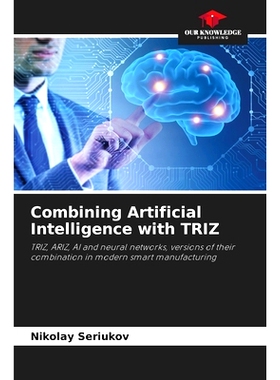预订 Combining Artificial Intelligence with TRIZ: TRIZ, ARIZ, AI and neural networks, versions of their combination in m