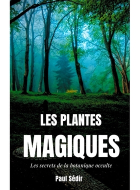 预订 Les Plantes Magiques : Les secrets de la botanique occulte : puissance secrète des végétaux, médecine hermétiq