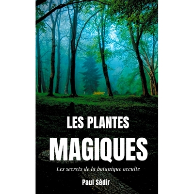 预订 Les Plantes Magiques : Les secrets de la botanique occulte : puissance secrète des végétaux, médecine hermétiq
