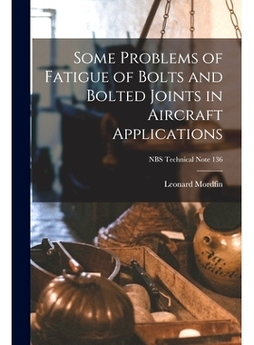 预订 Some Problems of Fatigue of Bolts and Bolted Joints in Aircraft Applications; NBS Technical Note 136