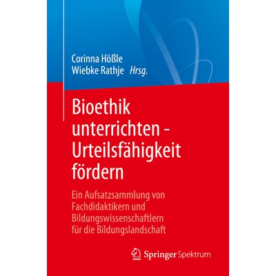 预订 Bioethik unterrichten - Urteilsfähigkeit fördern Ein Aufsatzsammlung von Fachdidaktikern und Bildungswissenschaft