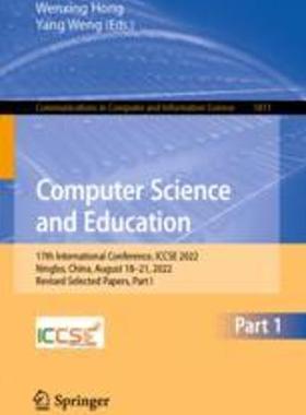 [预订]Computer Science and Education: 17th International Conference, Iccse 2022, Ningbo, China, August 18- 9789819924424