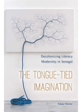 预订 The Tongue-Tied Imagination: Decolonizing Literary Modernity in Senegal 同语的想象: 塞内加尔文学现代性的非殖民化: 9