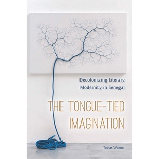 预订 The Tongue-Tied Imagination: Decolonizing Literary Modernity in Senegal 同语的想象: 塞内加尔文学现代性的非殖民化: 9