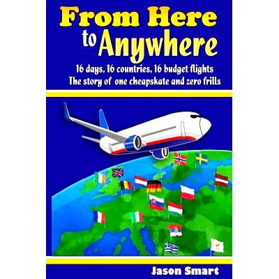 预订 From Here to Anywhere: 16 Days, 16 Countries, 16 Budget Flights: The Story of One Cheapskate and Zero Frills: 97815