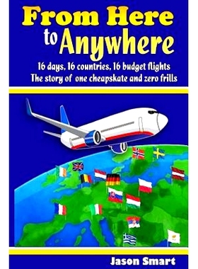 预订 From Here to Anywhere: 16 Days, 16 Countries, 16 Budget Flights: The Story of One Cheapskate and Zero Frills: 97815