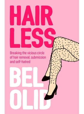 预订 Hairless: Breaking The Vicious Circle of Hair Removal, Submission and Self-Hatred 无毛：打破脱毛、屈服与自我憎恨的
