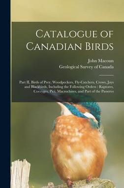 [预订]Catalogue of Canadian Birds [microform]: Part II, Birds of Prey, Woodpeckers, Fly-catchers, Crows, J 9781013664458