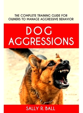 预订 Dog Aggressions: The Complete Training Guide For Owners To Manage Aggressive Behavior: 9781702915977