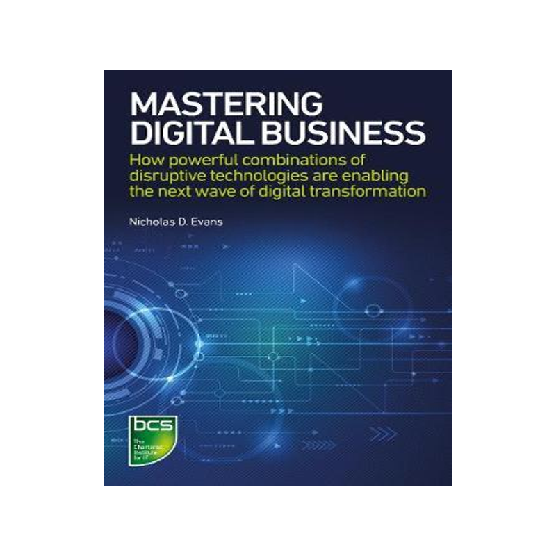 [预订]Mastering Digital Business: How powerful combinations of disruptive technologies are enabling the ne 9781780173627