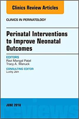 【预售】Perinatal Interventions to Improve Neonatal Outcomes, An Issue of Clinics in Perinatology