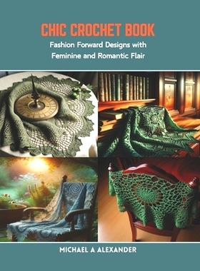 预订 Chic Crochet Book: Fashion Forward Designs with Feminine and Romantic Flair: 9798873481996